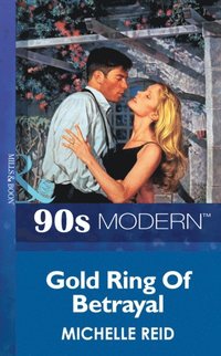 Gold Ring Of Betrayal (Mills & Boon Vintage 90s Modern)