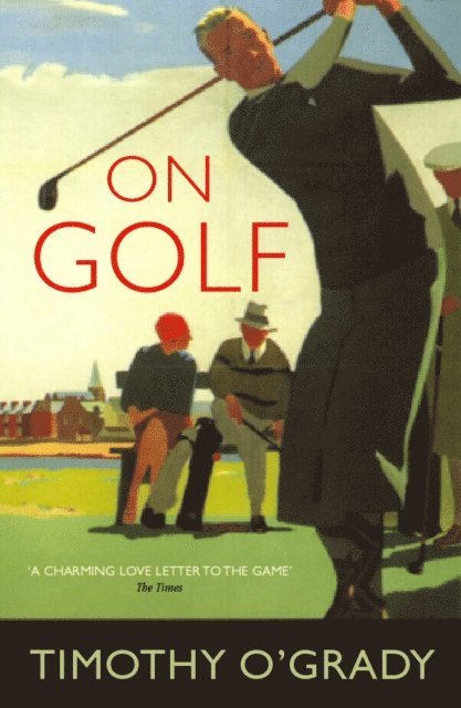 Timothy O'Grady - On Golf, E-bok
