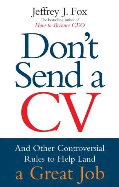 Jeffrey J Fox - Don't Send A CV, E-bok