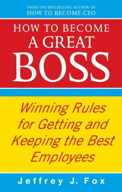Jeffrey J Fox - How To Become A Great Boss, E-bok