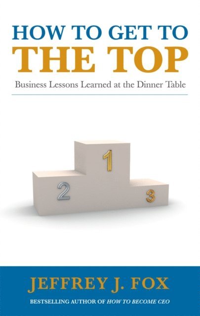 Jeffrey J Fox - How to Get to the Top, E-bok