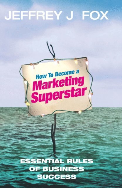 Jeffrey J Fox - How To Become A Marketing Superstar, E-bok
