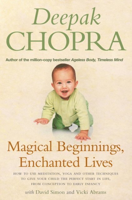 David Simon, Deepak Chopra, Vicki Abrams, Judith Kendra - Magical Beginnings, Enchanted Lives, E-bok
