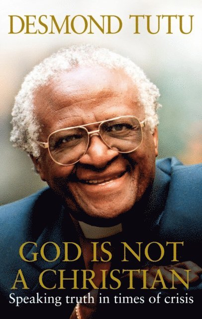 Desmond Tutu, John Allen - God Is Not A Christian, E-bok