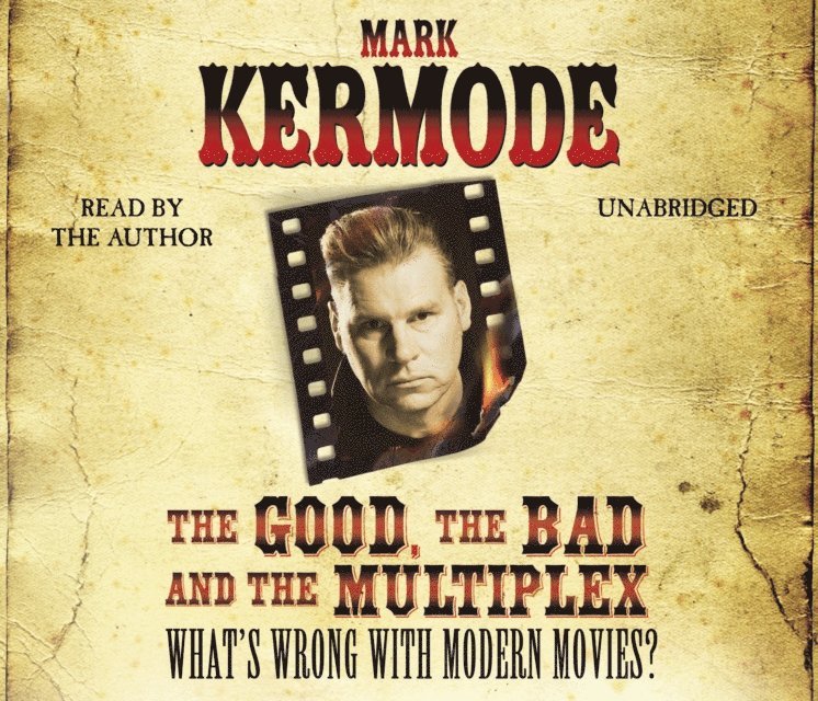 Mark Kermode - Good, The Bad and The Multiplex, Ljudbok