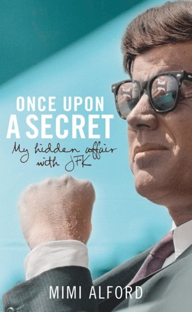 Mimi Alford - Once upon a Secret, E-bok