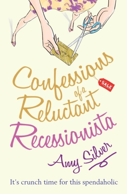 Amy Silver - Confessions of a Reluctant Recessionista, E-bok