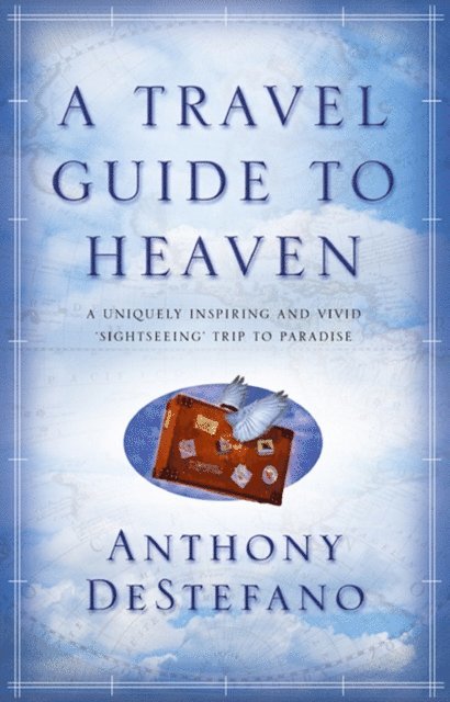 Anthony Destefano - Travel Guide To Heaven, E-bok