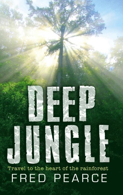 Fred Pearce - Deep Jungle, E-bok