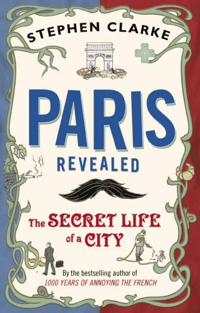 Stephen Clarke - Paris Revealed, E-bok