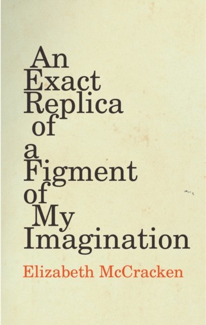 Elizabeth McCracken - Exact Replica of a Figment of My Imagination, E-bok