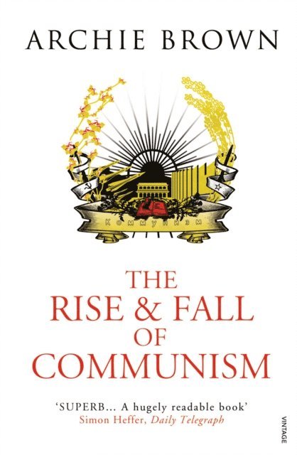 Archie Brown - Rise and Fall of Communism, E-bok