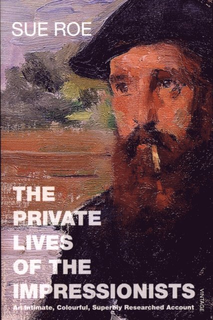 Sue Roe - Private Lives Of The Impressionists, E-bok
