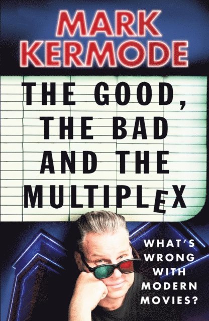 Mark Kermode - Good, The Bad and The Multiplex, E-bok