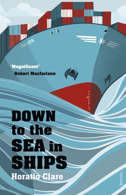 Horatio Clare - Down To The Sea In Ships, E-bok