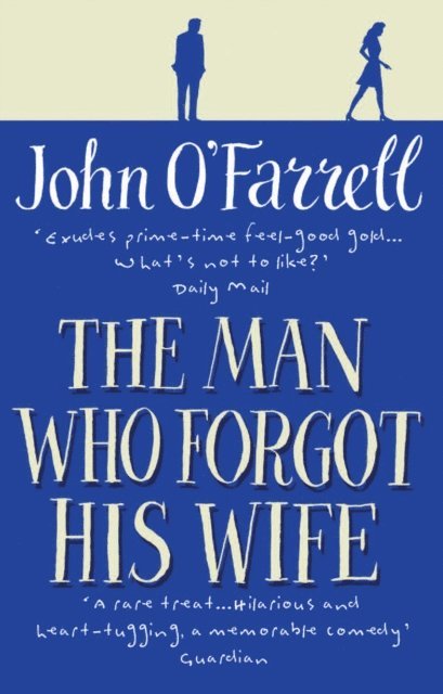 John O'Farrell - Man Who Forgot His Wife, E-bok