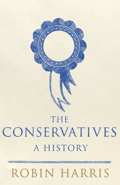 Robin Harris - Conservatives - A History, E-bok
