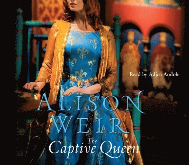 Alison Weir - Captive Queen, Ljudbok