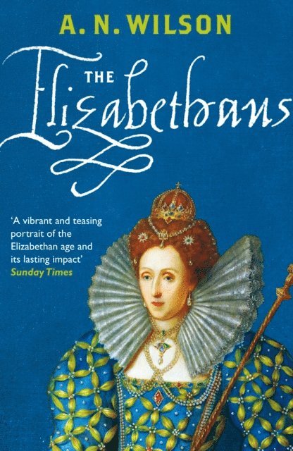 A.N. Wilson - Elizabethans, E-bok