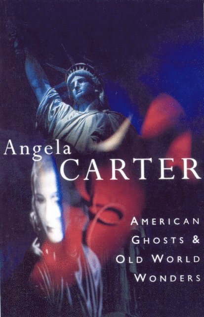 Angela Carter - American Ghosts & Old World Wonders, E-bok