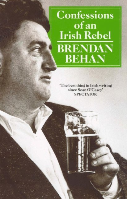 Brendan Behan - Confessions Of An Irish Rebel, E-bok