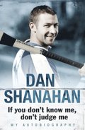 Dan Shanahan - If you don't know me, don't judge me