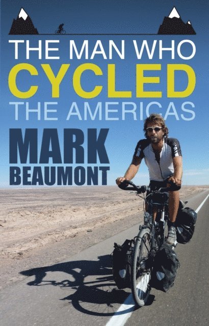 Mark Beaumont - Man Who Cycled the Americas, E-bok