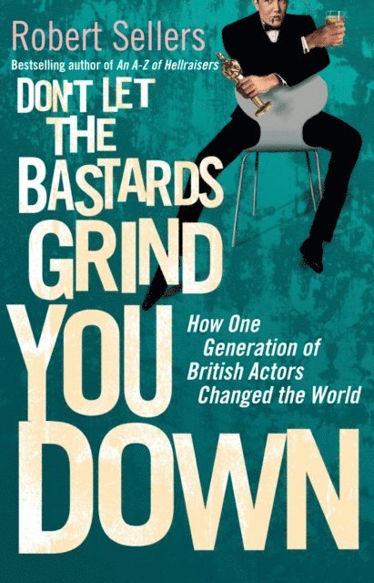 Robert Sellers - Don't Let the Bastards Grind You Down, E-bok