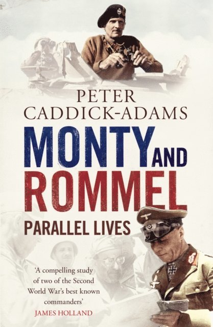 Peter Caddick-Adams TD, VR, BA (Hons), PhD, FRHistS, FRGS, KJ - Monty and Rommel: Parallel Lives, E-bok