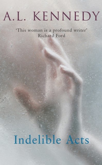 A.L. Kennedy - Indelible Acts, E-bok