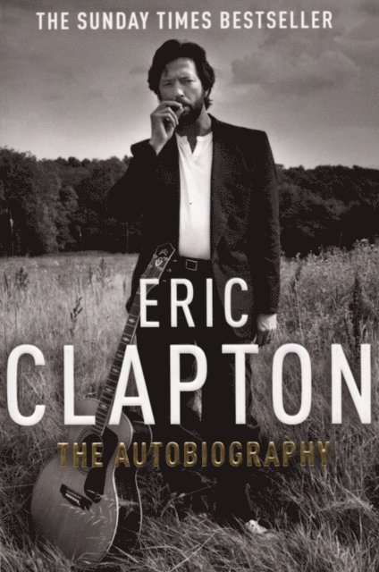 Eric Clapton - Eric Clapton: The Autobiography, E-bok