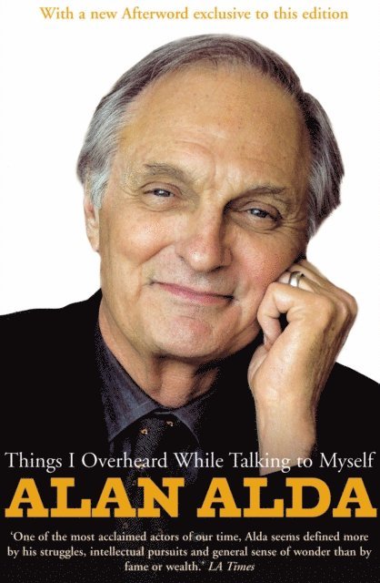 Alan Alda - Things I Overheard While Talking To Myself, E-bok