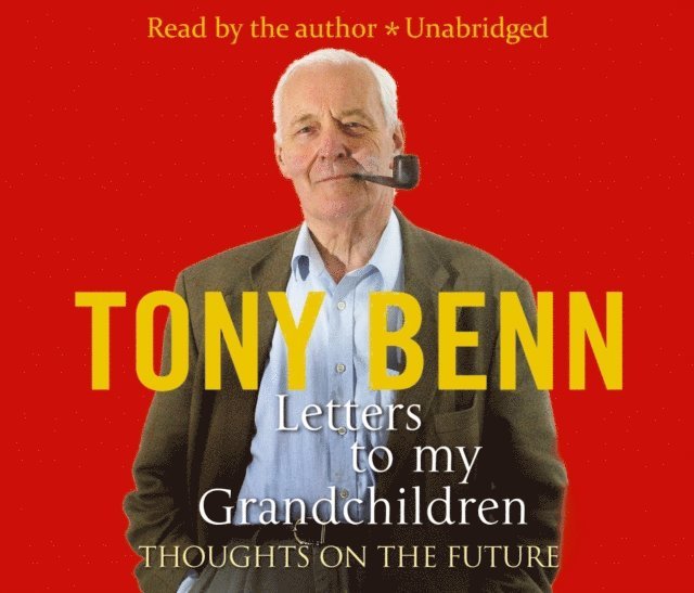 Tony Benn - Letters To My Grandchildren, Ljudbok