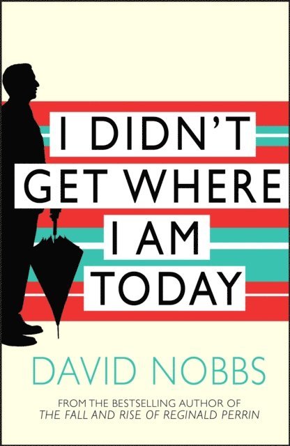 David Nobbs - I Didn't Get Where I Am Today, E-bok