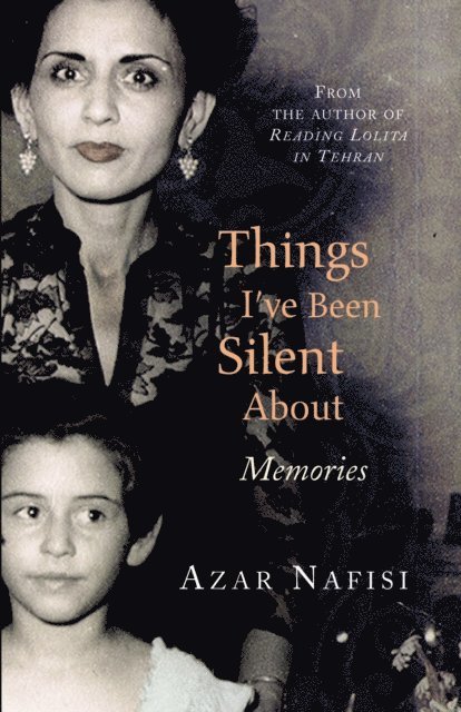 Azar Nafisi - Things I've Been Silent About, E-bok
