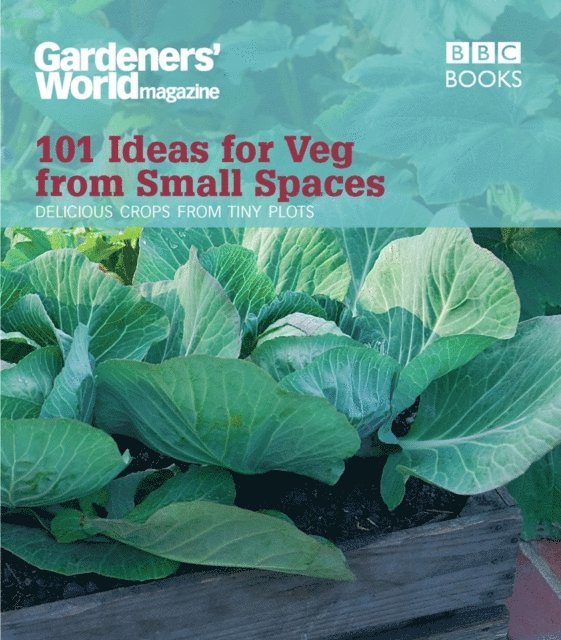 Jane Moore - Gardeners' World: 101 Ideas for Veg from Small Spaces, E-bok