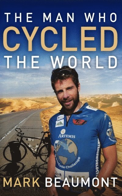 Mark Beaumont - Man Who Cycled The World, E-bok