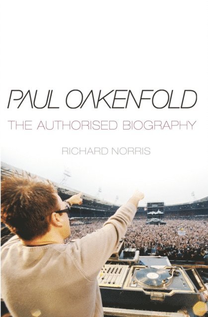 Richard Norris - Paul Oakenfold: The Authorised Biography, E-bok