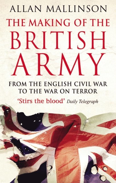 Allan Mallinson - Making Of The British Army, E-bok