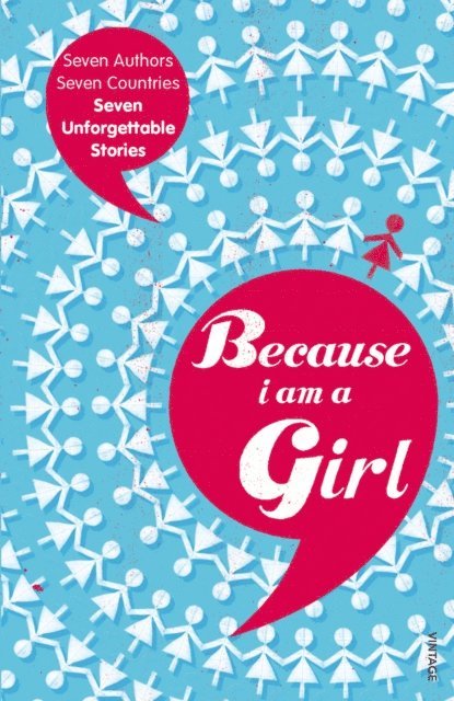 Deborah Moggach, Irvine Welsh, Joanne Harris, Kathy Lette, Marie Phillips, Tim Butcher, Xiaolu Guo - Because I am a Girl, E-bok