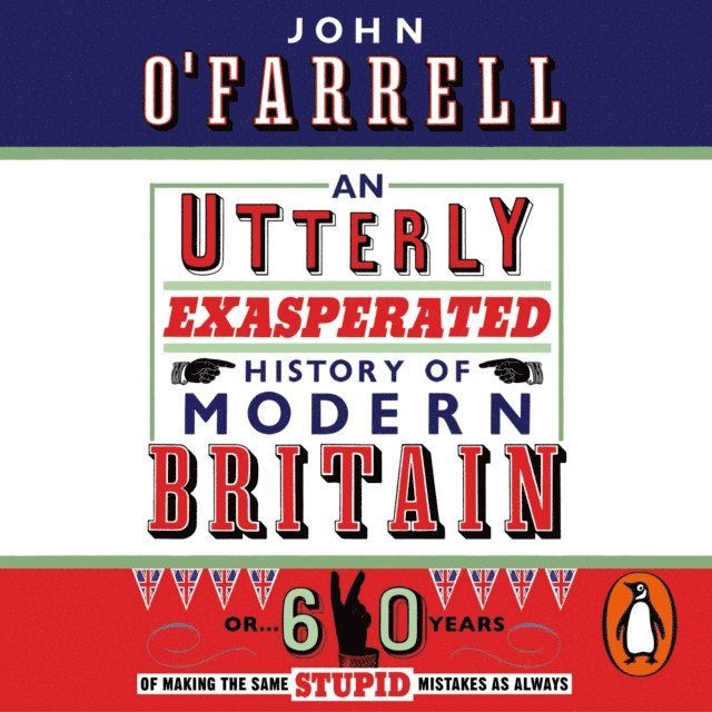 John O'Farrell - Utterly Exasperated History of Modern Britain, Ljudbok