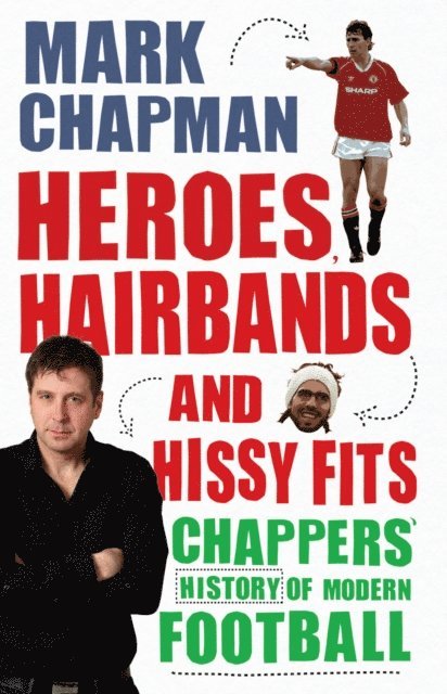 Mark Chapman - Heroes, Hairbands and Hissy Fits, E-bok