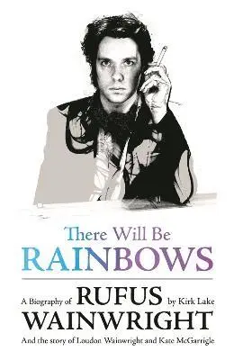Kirk Lake - There Will Be Rainbows: A Biography of Rufus Wainwright, Häftad. Tillgänglighet: Lägg i varukorg
