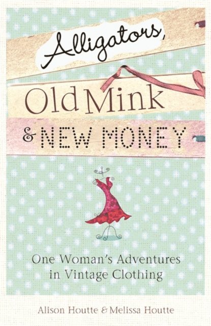 Alison Houtte - Alligators, Old Mink & New Money, E-bok. Tillgänglighet: Lägg i varukorg