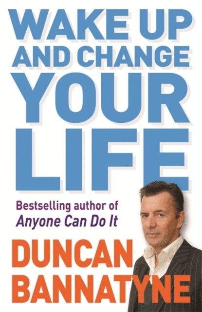 Duncan Bannatyne - Wake Up and Change Your Life, E-bok
