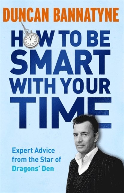 Duncan Bannatyne - How To Be Smart With Your Time, E-bok