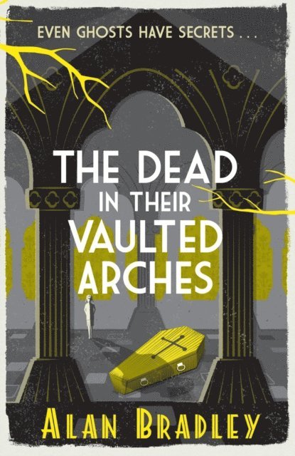 Alan Bradley - Dead in Their Vaulted Arches, E-bok
