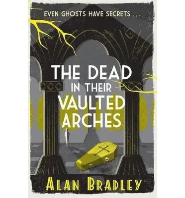 Alan Bradley - Dead in Their Vaulted Arches, Häftad
