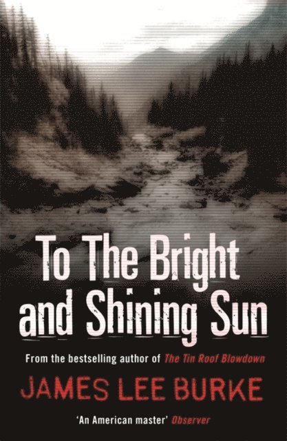 James Lee Burke - To the Bright and Shining Sun, E-bok