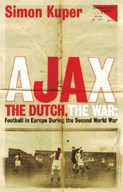 Simon Kuper - Ajax, The Dutch, The War, E-bok